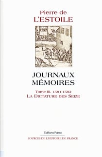Journaux mémoires t.3 (1591-1592) - la dictature des seize