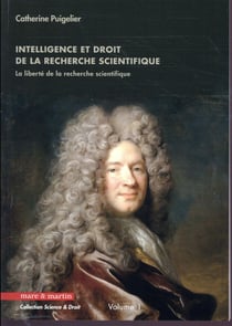 Intelligence et droit de la recherche scientifique Tome 1 : la liberté de la recherche scientifique