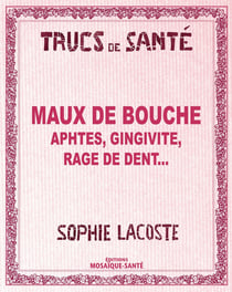 Maux de bouche, aphtes, gingivite, rage de dent...