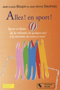 Allez ! en sport ! - sport scolaire - de la volonté (de quelques-uns) à la réussite (de toutes et tous)