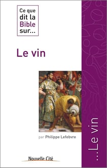 Ce que dit la Bible sur... : le vin