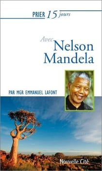 Prier 15 jours avec... : Nelson Mandela