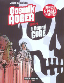 Cosmik Roger Tome 3 - cosmik Roger contre le général gore