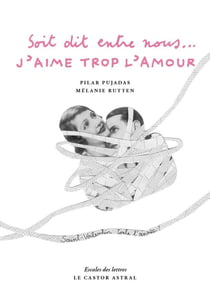 Soit dit entre nous... j'aime trop l'amour