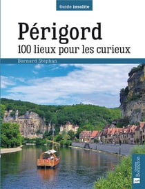 Périgord - 100 lieux pour les curieux