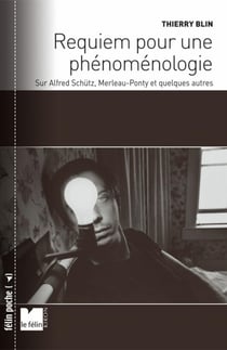 Requiem pour une phénoménologie - sur Alfred Schütz, Merleau-Ponty et quelques autres