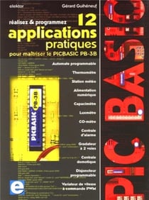 Réalisez & programmez - 12 applications pratiques pour maîtriser le Picbasic PB-3B