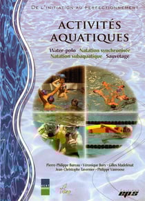 ACTIVITES AQUATIQUES. Natation synchronisée, water-polo, sauvetage, natation subaquatique.