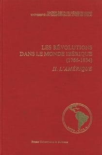 Les Révolutions dans le monde ibérique, 1766-1834 : Soulèvement national et révolution libérale. État des questions. Tome II : l'Amérique