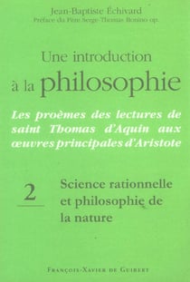 Une introduction à la philosophie, tome 2 : Science rationnelle et philosophie de la nature : Les proèmes des lectures de saint Thomas d'Aquin aux oeuvres principales d'Aristote