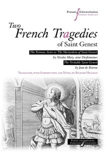 Two French Tragedies of Saint Genest: The Famous Actor or The Martyrdom of Saint Genest, by Nicolas Mary, sieur Desfontaines - The Veritable Saint Genest, by Jean de Rotrou