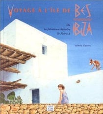Voyage a l'Ile de Bes : Ou la Fabuleuse Histoire de Petra a Ibiz