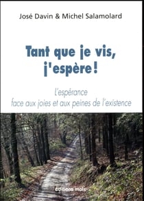 Tant que je vis, j'espère ! l'espérance face aux joies et aux peines de l'existence