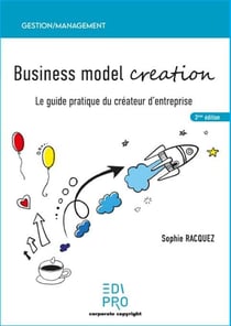 Business model creation : le guide pratique du créateur d'entreprise (3e édition)