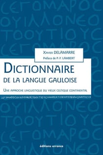 Dictionnaire de la langue gauloise - une approche linguistique du vieux celtique continental