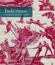 Indiennes - un tissu révolutionne le monde !