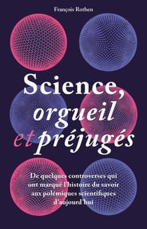 Science, orgueil et préjugés - de quelques controverses qui ont marqué l'histoire du savoir aux pôles
