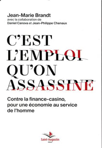 C'est l'emploi qu'on assassine - contre la finance-casino, pour une économie au service de l'homme