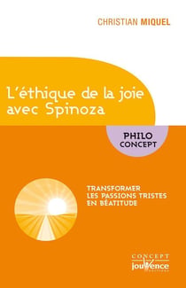 L'éthique de la joie avec Spinoza - transformer les passions tristes en béatitude