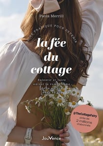 Guide pratique pour devenir la fée du cottage : Ralentir et faire entrer le romantisme de la nature