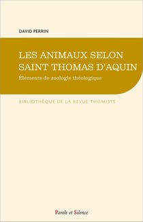 Les animaux selon saint Thomas d'Aquin : Éléments de zoologie théologique
