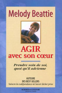 Agir avec son coeur - prendre soin de soi, quoi qu'il advienne