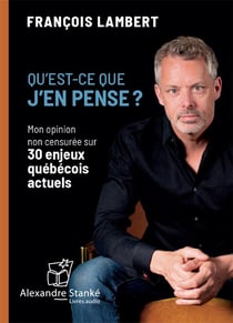 Qu'est ce que j'en pense ? mon opinion non censurée sur 30 enjeux québécois actuels