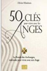 50 clés pour vivre avec les Anges : la Ronde des Archanges, méthode pour vivre avec son Ange