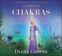 Enseignement et méditations sur les douze chakras