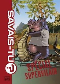Savais-tu ? Tome 14 : Spécial Supervilain