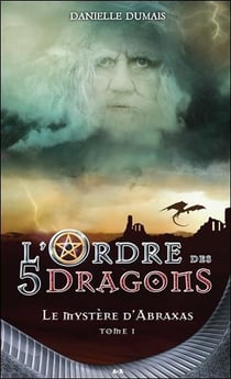 L'ordre des 5 dragons t.1 - le mystère d'abraxas