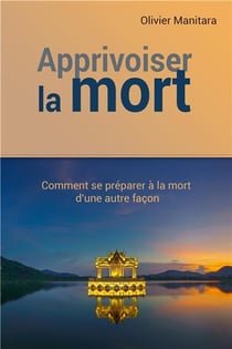 Apprivoiser la mort : comment se préparer à la mort d'une autre façon