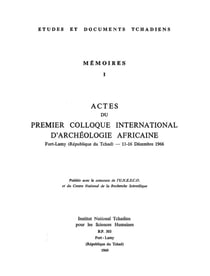 Actes du premier colloque international d'archéologie africaine : Fort-Lamy (république du Tchad), 11-16 déc. 1966
