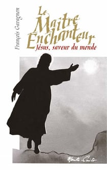 Le maître enchanteur : Jésus, saveur du monde