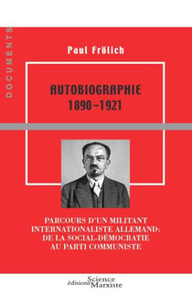 Autobiographie 1890-1921, parcours d'un militant internationaliste allemand : de la social-démocratie au parti communiste