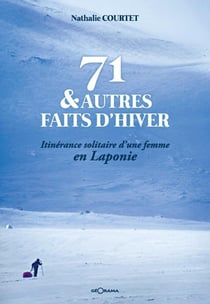 71 & autres faits d'hiver - itinerance solitaire d'une femme en laponie
