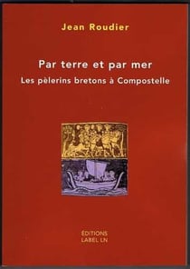 Par terre et par mer - les pèlerins bretons à compostelle