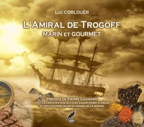L'amiral de Trogoff : marin et gourmet : le trégor naguère