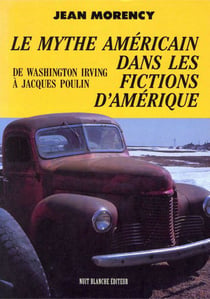 Le mythe américain dans les fictions d'amérique - de washington irving à jacques poulin
