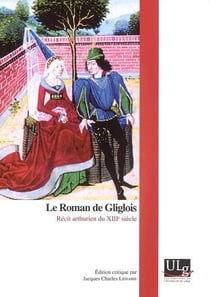 Le roman de gliglois - récit arthurien du xiiie siècle