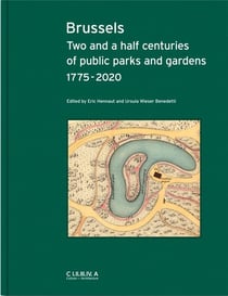 Brussels two and a half centuries of public parks and gardens 1775-2020