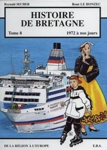 Histoire de Bretagne t.8 - 1972 à nos jours, de la région à l'Europe