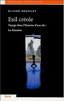 Exil creole, voyage dans l'histoire d'une ile : la reunion