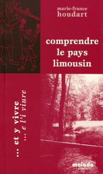 Comprendre le pays Limousin... et y vivre