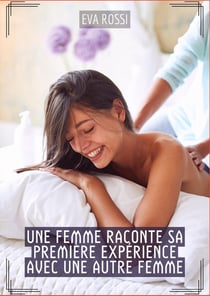 Une Femme raconte sa première expérience avec une autre Femme : Histoires Érotiques Hard pour Adultes