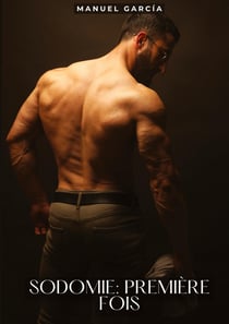 Sodomie: Première Fois : Histoires Érotiques Gay de Sexe Explicite