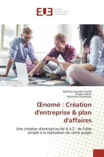 OEnomé : Création d'entreprise & plan d'affaires : Une création d'entreprise de A à Z : de l'idée simple à la réalisation de notre projet