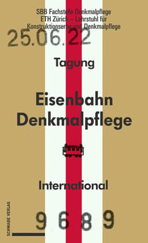 Eisenbahndenkmalpflege - Préservation du patrimoine ferroviaire - Railway Heritage Preservation : Dokumentationsband zur internationalen Tagung vom 23.-25. Juni 2022