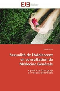 Sexualite de l'adolescent en consultation de medecine generale - a partir d'un focus group de medeci