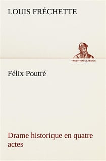 Felix poutre drame historique en quatre actes
